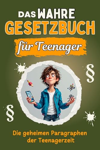 Das wahre Gesetzbuch für Teenager - Genial lustiges Humorbuch - das perfekte Geschenk für Weihnachten und Geburtstag: Die geheimen Paragraphen der Teenagerzeit