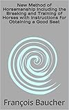 horsemanship kurse hessen  New Method of Horsemanship Including the Breaking and Training of Horses with Instructions for Obtaining a Good Seat (English Edition)