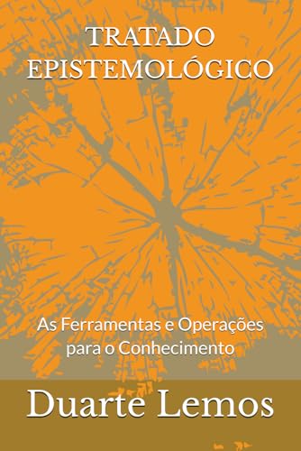 TRATADO EPISTEMOLÓGICO: As Ferramentas e Operações para o Conhecimento (Portuguese Edition)