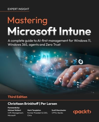 Mastering Microsoft Intune: A complete guide to AI-first management for Windows 11, Windows 365, agents and Zero Trust