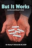 But It Works: An Alternative Doctor's Guide