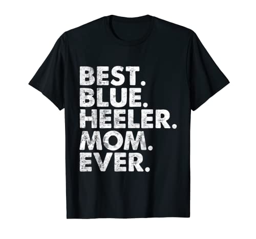Best Blue Heeler Mom Ever Funny Vintage Dog Regalo per la festa della mamma Maglietta