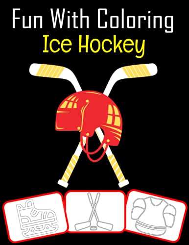 Fun with Coloring Ice Hockey: Ice Hockey equipment, trophy and tools pictures, coloring and learning book with fun for kids (60 Pages, at least Ice Hockey images)