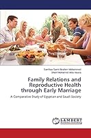 Family Relations and Reproductive Health through Early Marriage: A Comparative Study of Egyptian and Saudi Society 3659625280 Book Cover