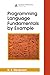 Programming Language Fundamentals by Example