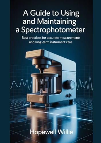 A Guide To Using And Maintaining A Spectrophotometer: Best Practices for Accurate Measurements and Long-Term Instrument Care