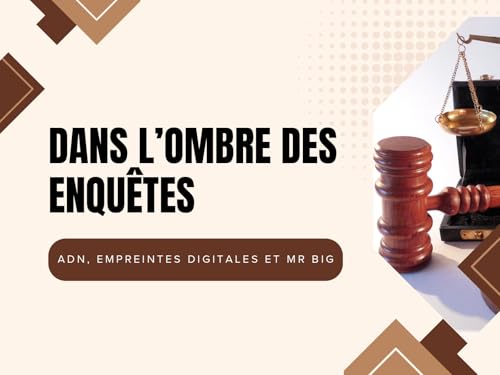 Dans l'ombre des enquêtes: ADN, empreintes digitales et la méthode Mr Big (French Edition)