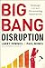 Big Bang Disruption: Strategy in the Age of Devastating Inovation
