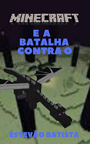 Amazon Com Minecraft E A Batalha Contra O Ender Dragon Portuguese Edition Ebook Batista Estevao Kindle Store