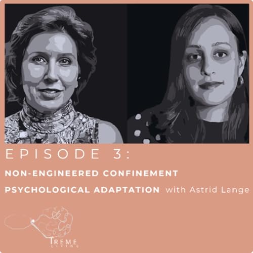 Non-Engineered Confinement | Psychological Adaptation with Astrid Lange