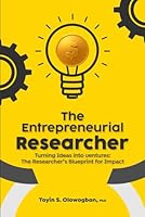 The Entrepreneurial Researcher: Turning Ideas into Ventures: The Researcher’s Blueprint for Impact B0F5QCJCZL Book Cover