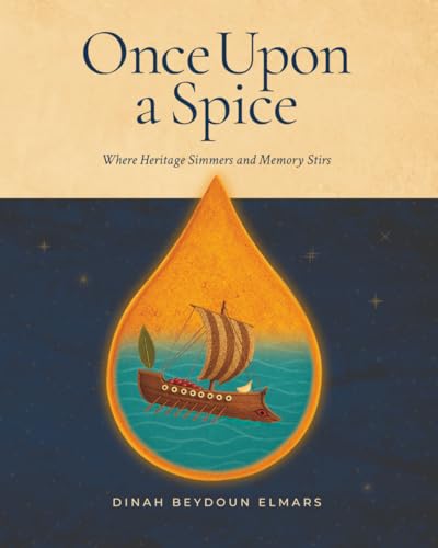 ONCE UPON A SPICE: An Heirloom Memoir and Novel of Lebanese Cuisine and Heritage (Fabled Feasts)