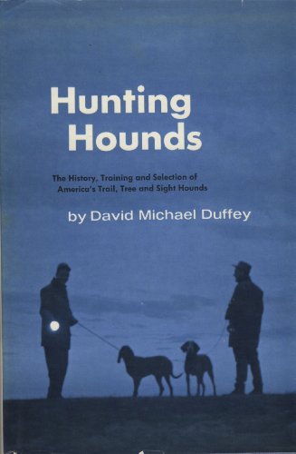 Hunting Hounds: The History, Training and Selection of America's Trail, Tree and Sight