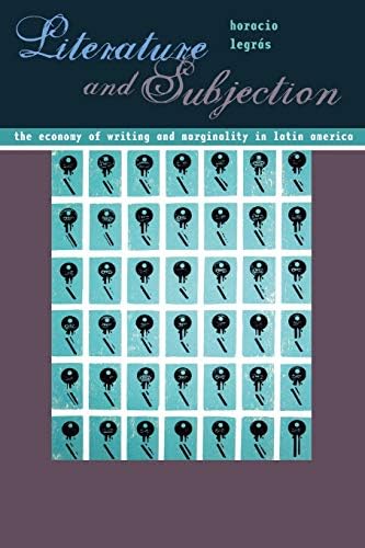 Literature and Subjection: The Economy of Writing and Marginality in Latin America (Pitt Illuminations)