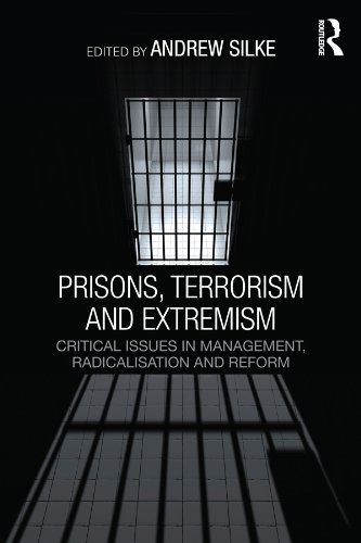 Prisons, Terrorism and Extremism: Critical Issues in Management, Radicalisation and Reform (Political Violence)