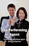 Top Performing Agent: The Real Secrets to a Successful Career in Commercial Real Estate Brokerage