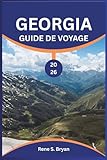 GEORGIA GUIDE DE VOYAGE 2026: Découvrez les trésors cachés du Caucase...