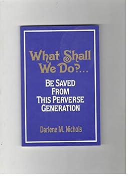 Paperback What Shall We Do? - be Saved from This Perverse Generation Book