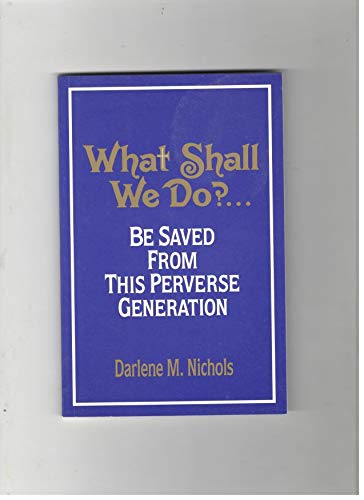 What Shall We Do? - be Saved from This Perverse... 0669049689 Book Cover