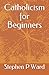 Catholicism for Beginners