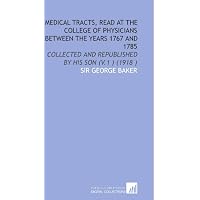 Medical Tracts, Read at the College of Physicians Between the Years 1767 and 1785