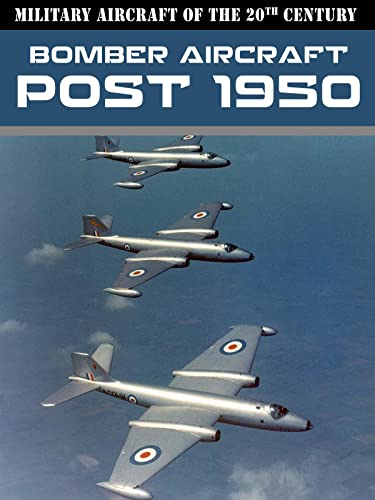 Military Aircraft of the 20th Century: Bomber Aircraft - Post 1950