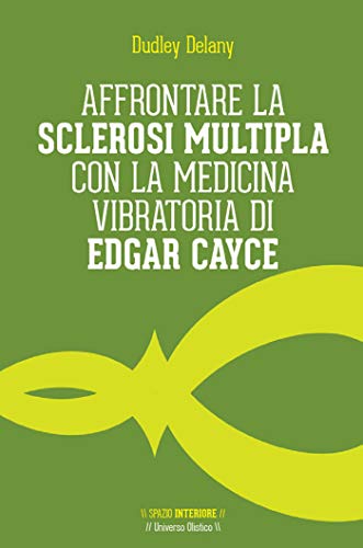 Affrontare la sclerosi multipla con la medicina vibratoria di Edgar Cayce (Universo olistico) (Itali