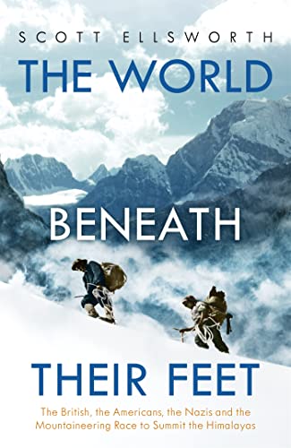 The Earth Beneath Their Feet: The British, the Americans, the Nazis and the Mountaineering Race to Conquer the Himalayas