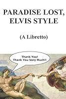 Paradise Lost, Elvis Style: A Libretto 1074373529 Book Cover