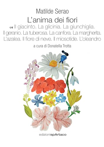 L'anima dei fiori. Il giacinto. La glicinia. La giunchiglia. Il geranio. La tuberosa. La canfora. La margherita. L'azalea. Il fiore di neve. Il miosotide. L'oleandro (Vol. 7)