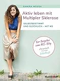  Aktiv leben mit Multipler Sklerose: Selbstbestimmt und glücklich - mit MS. Der Ratgeber zum MS-Blog chronisch fabelhaft.
