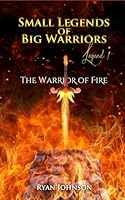 Small Legends of Big Warriors (Legend 1): The Warrior of Fire 1790777143 Book Cover