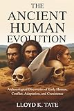 The Ancient Human Evolution: Archaeological Discoveries of Early Human, Conflict, Adaptation, and Coexistence