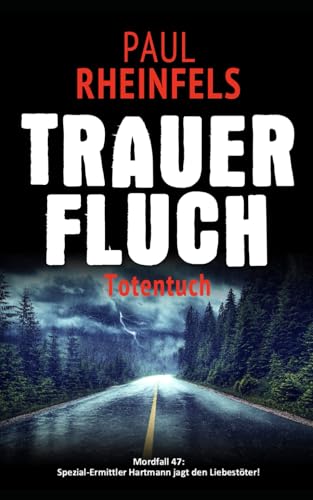 TRAUERFLUCH Totentuch: Mordfall 47: Spezial-Ermittler Hartmann jagt den Liebestöter!