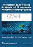 Abstracts zur 25. Fachtagung der Gesellschaft für angewandte Wirtschaftspsychologie (GWPs)