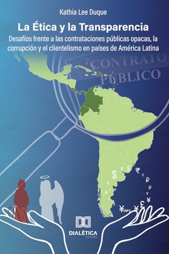 La Ética y la Transparencia: desafíos frente a las contrataciones públicas opacas, la corrupción...
