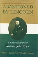 Abandoned By Lincoln: A Military Biography of General John Pope 0252016750 Book Cover