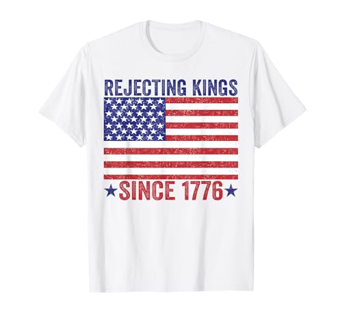 Rejecting Kings Since 1776 tshirt USA Flag 4th Of July T-Shirt