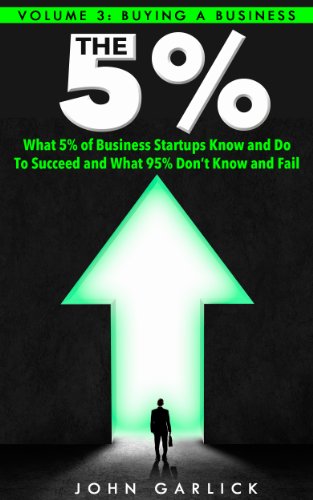 Buying a Business (What 5% of Business Startups Know and Do to Succeed And What 95% Don’t Know and Fail. Book 3)