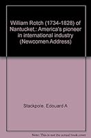 William Rotch (1734-1828) of Nantucket,: America's pioneer in international industry B0007E5D60 Book Cover