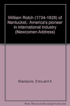 William Rotch (1734-1828) of Nantucket,: America's pioneer in international industry