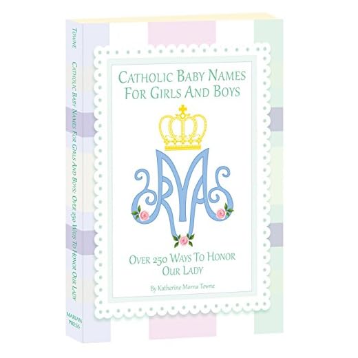 Catholic Baby Names for Girls and Boys: 250 Ways to Honor Mary