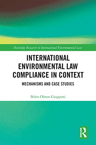 International Environmental Law Compliance in Context: Mechanisms and Case Studies (Routledge Research in International Environmental Law) (English Edition)
