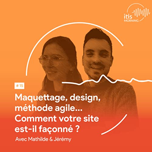 #15 - Maquettage, design, m&eacute;thode agile&hellip; Comment votre site est-il fa&ccedil;onn&eacute; ?
