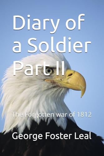 Diary of a Soldier Part II: The Forgotten war of 1812 Diary of a Soldier Part II: The Forgotten war of 1812