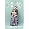 Suffer Strong: How to Survive Anything by Redefining Everything