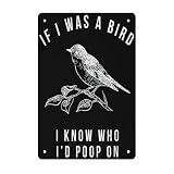 If I Were A Bird I'd Know Who I'd Poop On Funny Bird Meme Metal Sign Man Cave