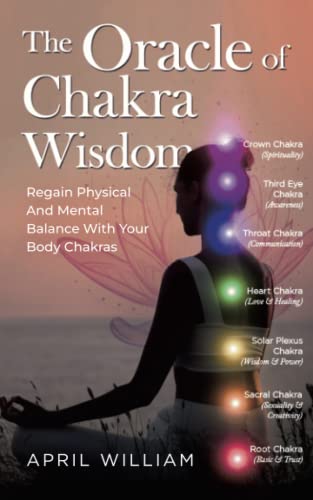 The Oracle of Chakra Wisdom: Regain Physical And Mental Balance With Your Body Chakras