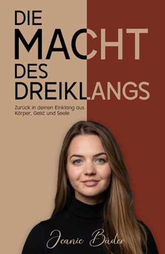 Die Macht des Dreiklangs: Zurück in deinen Einklang aus Körper, Geist und Seele