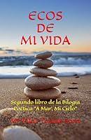 ECOS DE MI VIDA: Segundo libro de la Bilogía Poética "A Mar, Mi Cielo" (Spanish Edition) B08JF2CD34 Book Cover